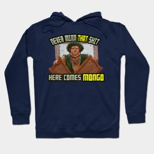 Never Mind That Shit, Here Comes Mongo Hoodie